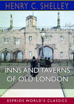 Inns and Taverns of Old London (Esprios Classics)
