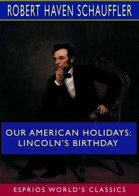 Our American Holidays: Lincoln’s Birthday (Esprios Classics)
