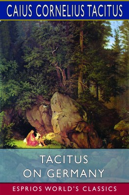 Tacitus on Germany (Esprios Classics)