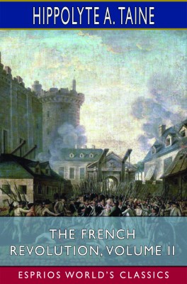 The French Revolution, Volume II (Esprios Classics)