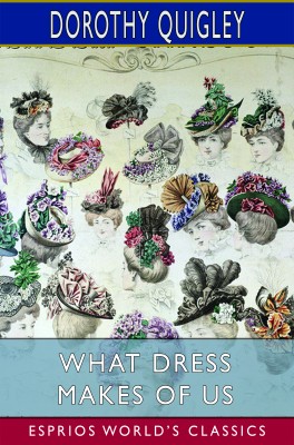 What Dress Makes of Us (Esprios Classics)