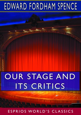 Our Stage and its Critics (Esprios Classics)