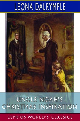 Uncle Noah's Christmas Inspiration (Esprios Classics)