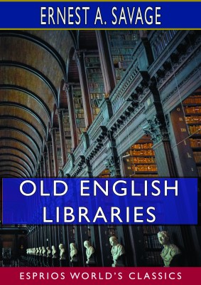 Old English Libraries (Esprios Classics)