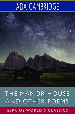 The Manor House and Other Poems (Esprios Classics)