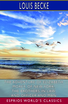 The Adventure of Elizabeth Morey, of New York, The Brothers-In-Law (Esprios Classics)