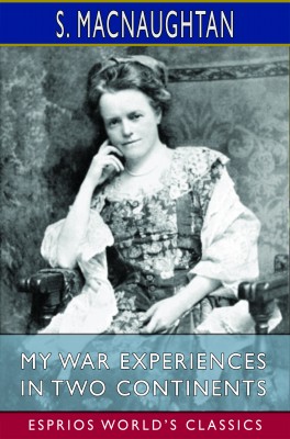 My War Experiences in Two Continents (Esprios Classics)