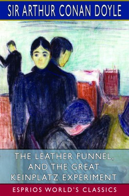 The Leather Funnel, and The Great Keinplatz Experiment (Esprios Classics)