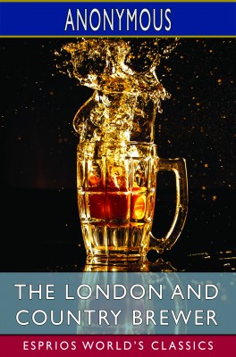 The London and Country Brewer (Esprios Classics)
