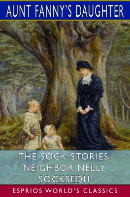 The Sock Stories: Neighbor Nelly Socks (Esprios Classics)