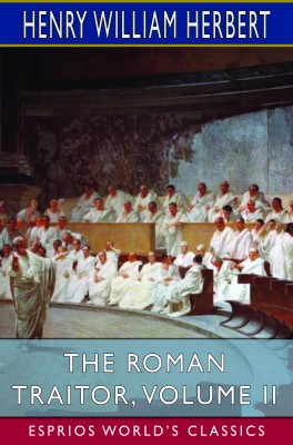 The Roman Traitor, Volume II (Esprios Classics)