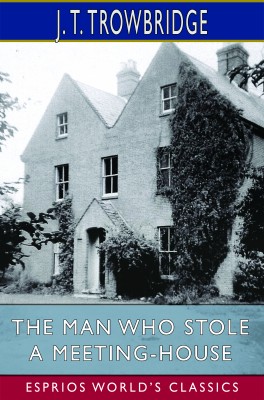 The Man Who Stole a Meeting-House (Esprios Classics)