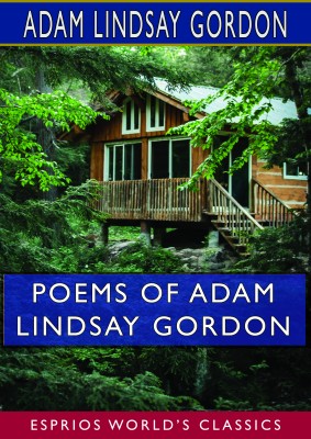 Poems of Adam Lindsay Gordon (Esprios Classics)
