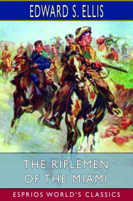 The Riflemen of the Miami (Esprios Classics)
