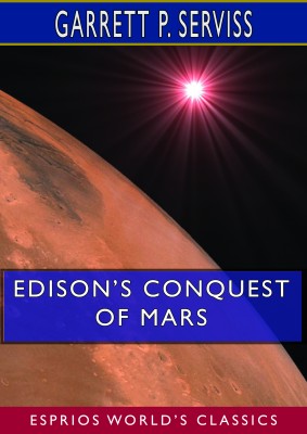 Edison’s Conquest of Mars (Esprios Classics)