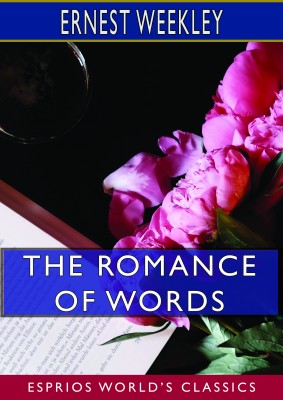 The Romance of Words (Esprios Classics)