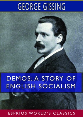 Demos: A Story of English Socialism (Esprios Classics)