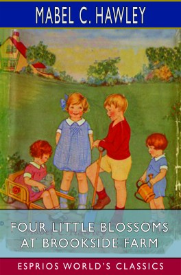 Four Little Blossoms at Brookside Farm (Esprios Classics)