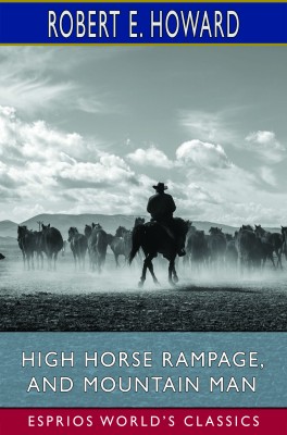High Horse Rampage, and Mountain Man (Esprios Classics)