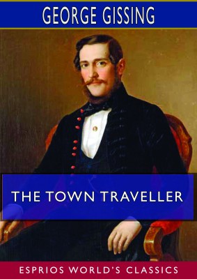 The Town Traveller (Esprios Classics)