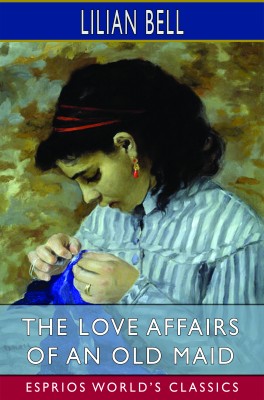 The Love Affairs of an Old Maid (Esprios Classics)