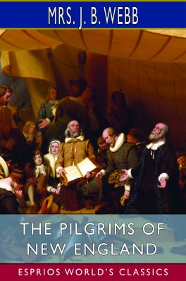 The Pilgrims of New England (Esprios Classics)