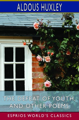 The Defeat of Youth, and Other Poems (Esprios Classics)
