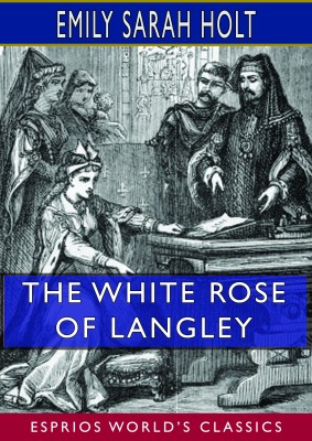 The White Rose of Langley (Esprios Classics)