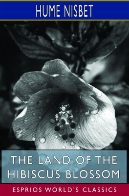 The Land of the Hibiscus Blossom (Esprios Classics)