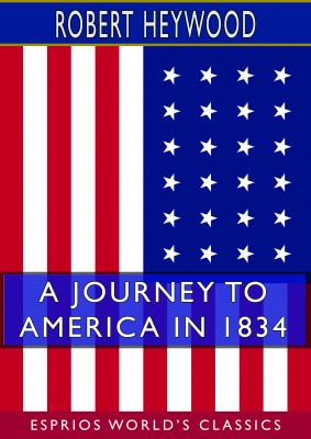 A Journey to America in 1834 (Esprios Classics)