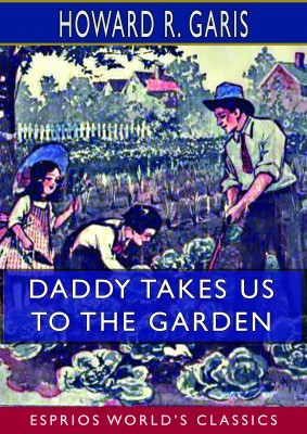 Daddy Takes Us to the Garden (Esprios Classics)