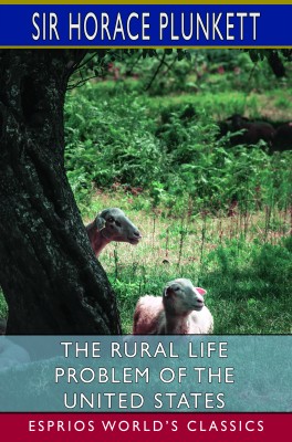 The Rural Life Problem of the United States (Esprios Classics)