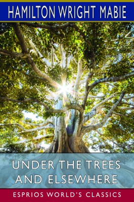 Under the Trees and Elsewhere (Esprios Classics)
