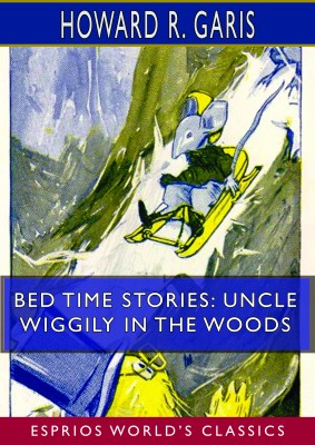 Bed Time Stories: Uncle Wiggily in the Woods (Esprios Classics)