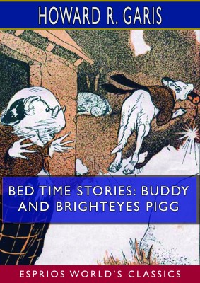 Bed Time Stories: Buddy and Brighteyes Pigg (Esprios Classics)