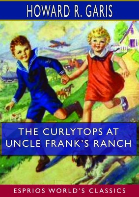 The Curlytops at Uncle Frank’s Ranch  (Esprios Classics)