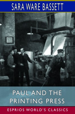 Paul and the Printing Press (Esprios Classics)