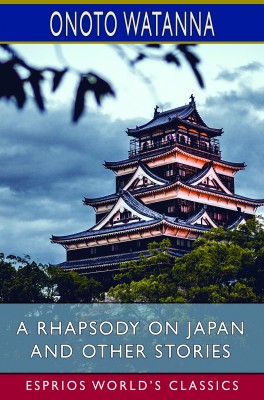 A Rhapsody on Japan and Other Stories (Esprios Classics)