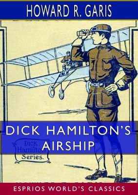 Dick Hamilton’s Airship (Esprios Classics)