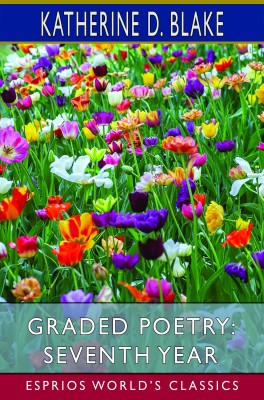 Graded Poetry: Seventh Year (Esprios Classics)