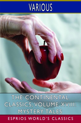 The Continental Classics, Volume XVIII: Mystery Tales (Esprios Classics)