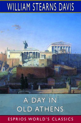 A Day in Old Athens (Esprios Classics)
