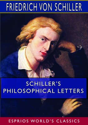 Schiller’s Philosophical Letters (Esprios Classics)