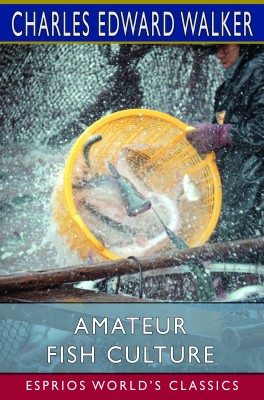 Amateur Fish Culture (Esprios Classics)