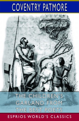 The Children’s Garland From the Best Poets (Esprios Classics)