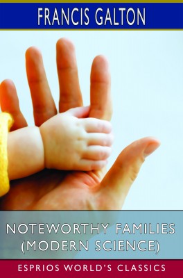 Noteworthy Families (Modern Science) (Esprios Classics)