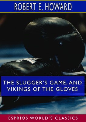 The Slugger’s Game, and Vikings of the Gloves (Esprios Classics)