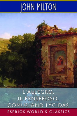 L'Allegro, Il Penseroso, Comus, and Lycidas (Esprios Classics)