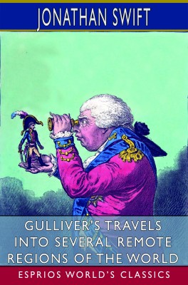 Gulliver's Travels into Several Remote Regions of the World (Esprios Classics)