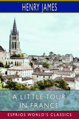 A Little Tour in France (Esprios Classics)